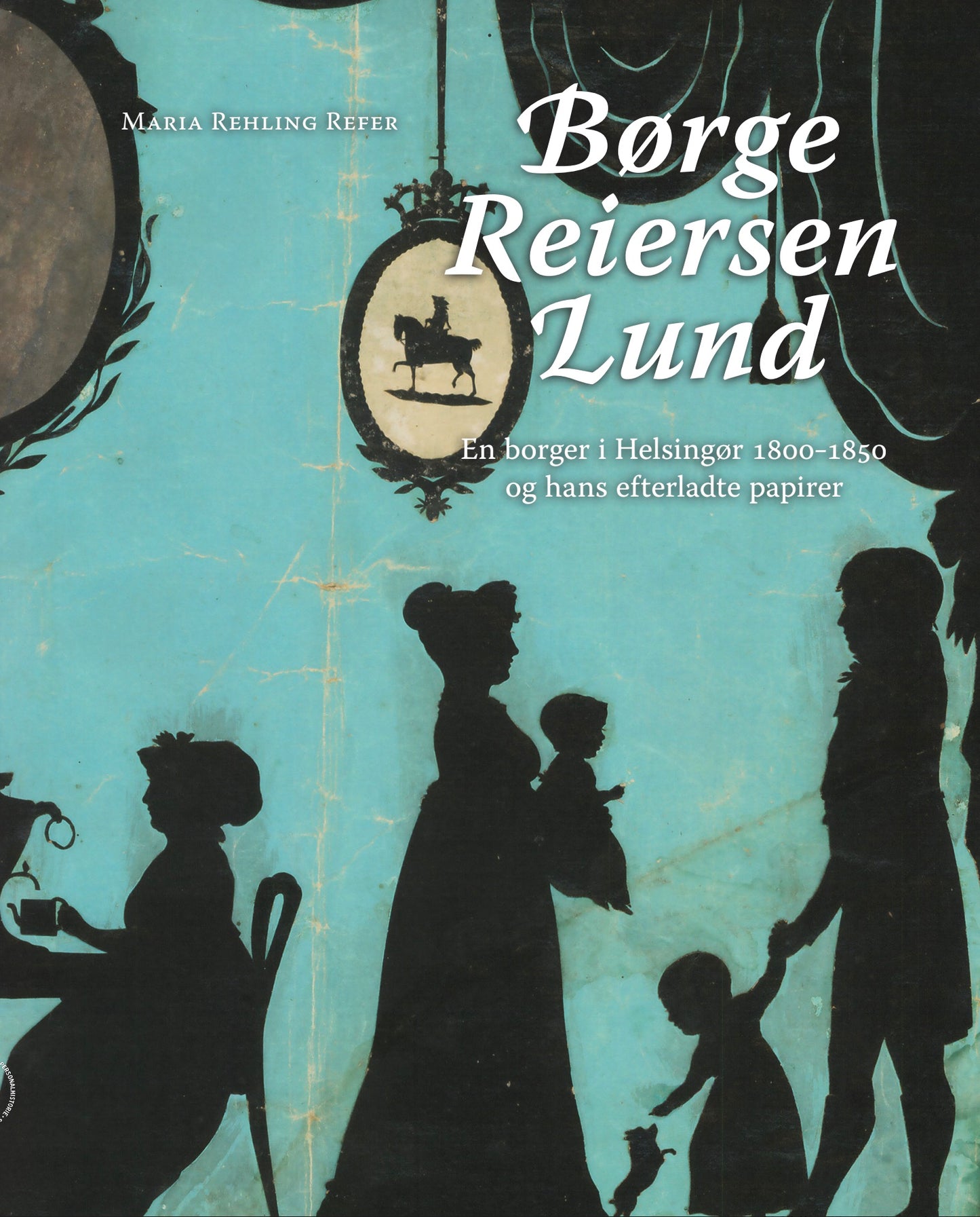Børge Reiersen Lund – en borger i Helsingør 1800-1850 og hans efterladte papirer
