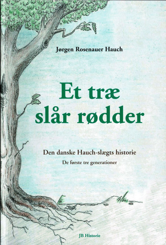 Et træ slår rødder. Den danske Hauch-slægts historie.